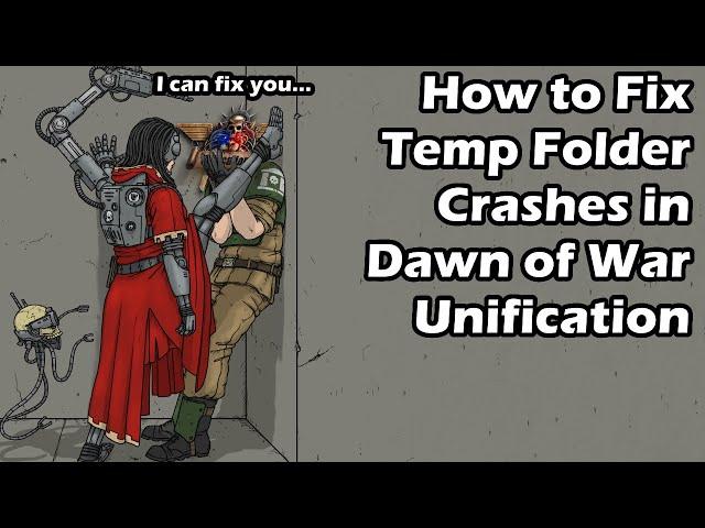 How to Fix Temp Folder Crashes in Dawn of War Unification Mod