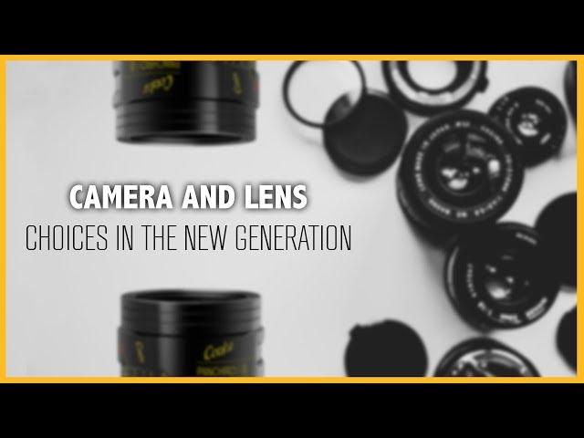 Camera & lens choices in the new generation || Spotlight