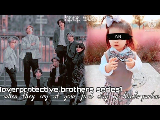 7 overprotective brothers and their little princess||when they cry at your first day of kindergarden