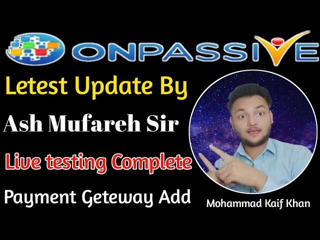 #ONPASSIVE Letest New Update By Ash Mufareh Sir By @mdkaifkhan1744