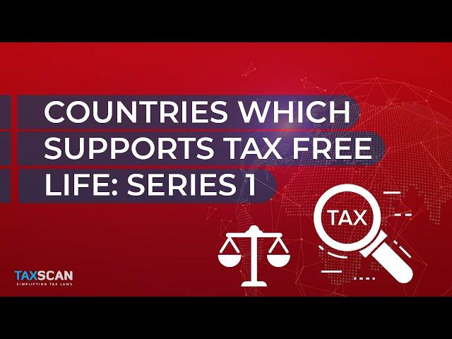 Countries Which Supports Tax Free Life: Series 1