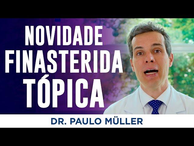 Finasterida Tópica, Novidades Para Queda de Cabelo – Dr. Paulo Müller Dermatologista.