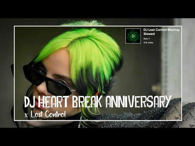 DJ HEART BREAK ANNIVERSARY x LOST CONTROL MASHUP !!!