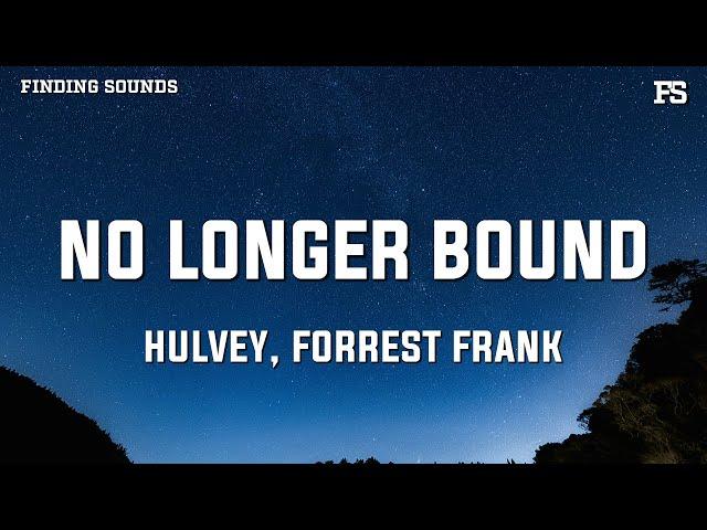 Hulvey & Forrest Frank - NO LONGER BOUND (Lyrics)