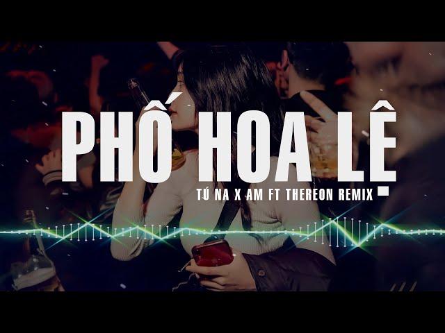 Phố Hoa Lệ Remix - Tú Na ver AM ft Thereon Remix