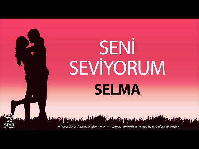 Seni Seviyorum SELMA - İsme Özel Aşk Şarkısı