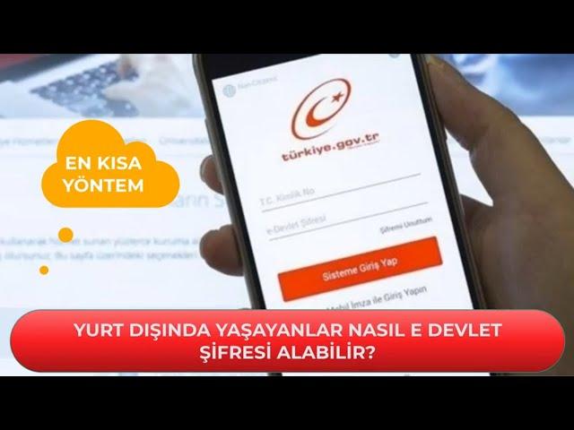 Yurtdışında Yaşayan Vatandaşlar Nasıl E Devlet Şifresi Alabilir?