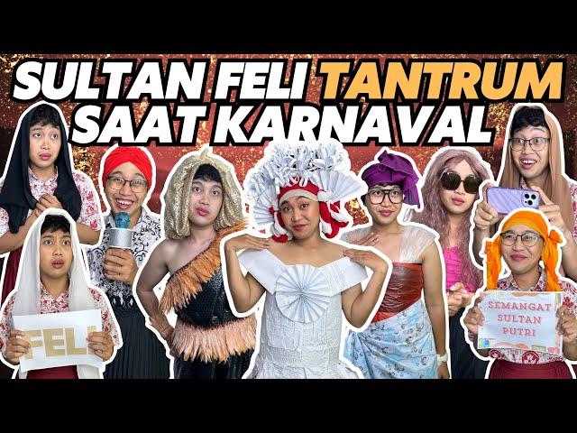 SULTAN FELI TANTRUM SAAT KARNAVAL