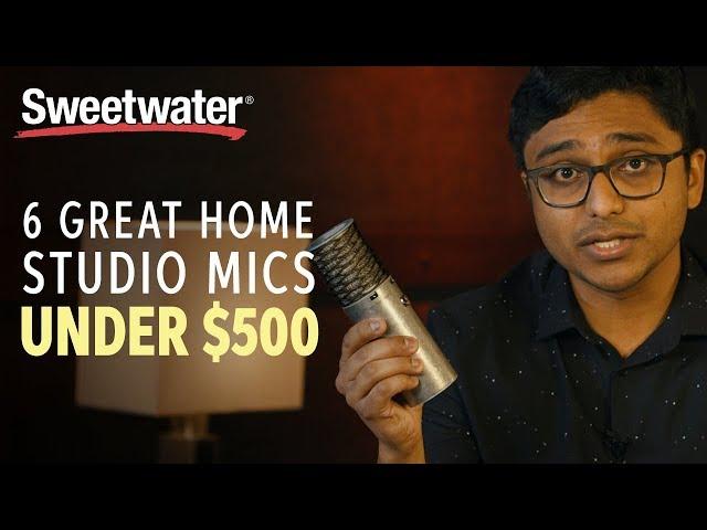 6 Great Home Studio Mics Under $500