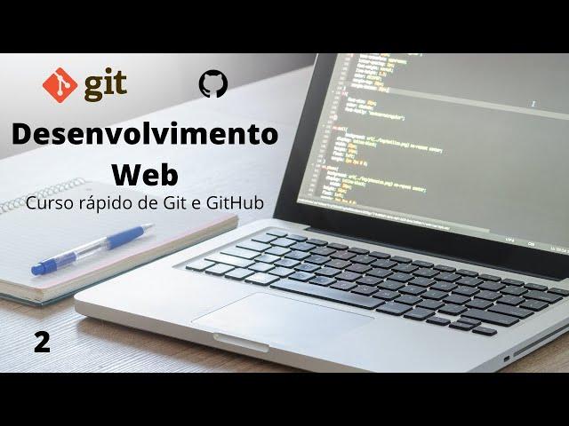 Desenvolvimento Web - #2 - Curso rápido de Git e GitHub