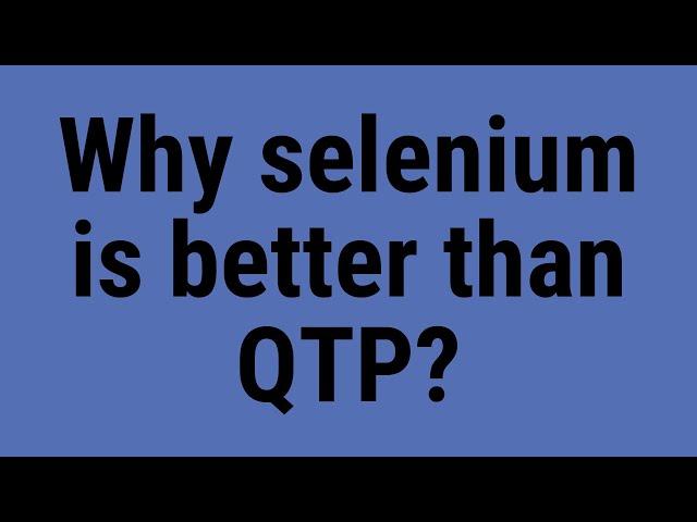 Why selenium is better than QTP?