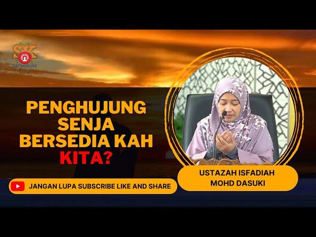 Ustazah Isfadiah Mohd Dasuki ᴴᴰl Penghujung Senja Bersedia Kah Kita?