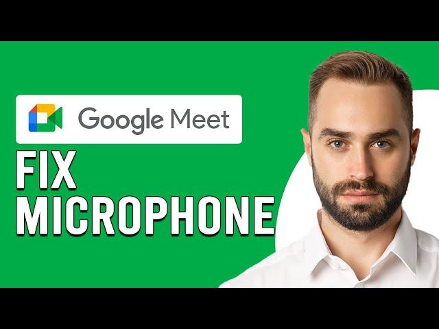 How To Fix Microphone On Google Meet (Why Is My Microphone Not Working On Google Meet?)