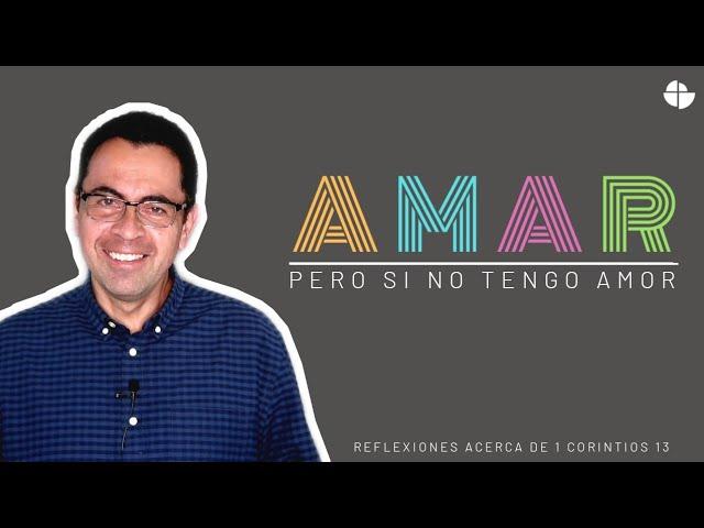 A.M.A.R - Pero no tengo amor - 1 Corintios 13:1-3