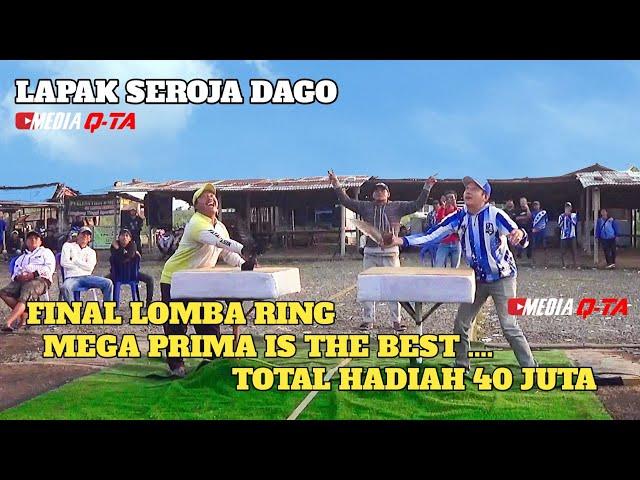 FINAL LOMBA RING || MEGA PRIMA IS THE BEST... || TOTAL HADIAH 40 JUTA || LAPAK SEROJA DAGO BANDUNG