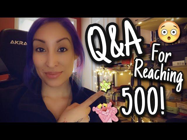 Q&A for reaching my 500 Subscriber Goal!