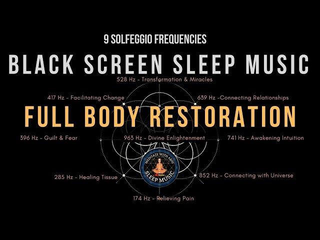 BLACK SCREEN SLEEP MUSIC  All 9 solfeggio frequencies  Full body Restoration