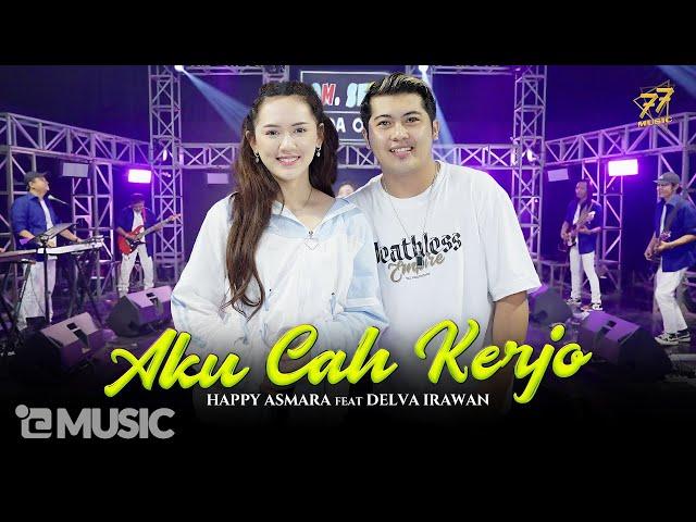 HAPPY ASMARA Feat. DELVA IRAWAN - AKU CAH KERJO | Feat. OM SERA ( Official Music Video )