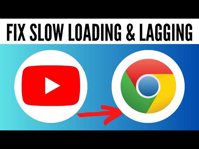 How to Fix YouTube Slow Loading & Lagging In Google Chrome (2024)