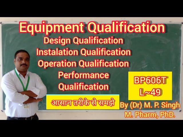 Qualification | Introduction | Definition | DQ, IQ, OQ, and PQ | Quality Assurance | BP606T | L~49