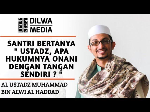 Santri bertanya " Ustadz, apa hukumnya onani dengan tangan sendiri ? "