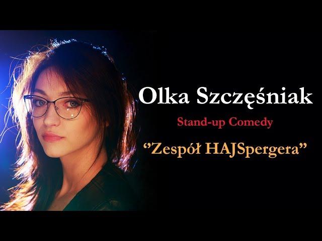 OLKA SZCZĘŚNIAK | Zespół HAJSpergera  I STAND-UP 2019