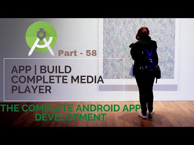 App | build complete MediaPlayer | Part 58 |  The Complete Android App Development