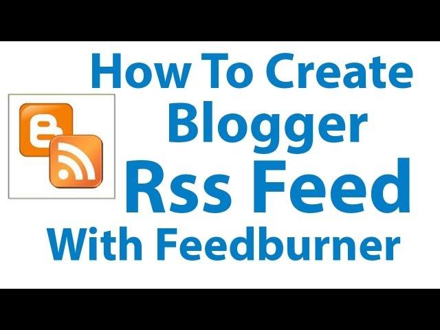 How To Create Blogger RSS Feed With Feedburner- Blogger Tutorial