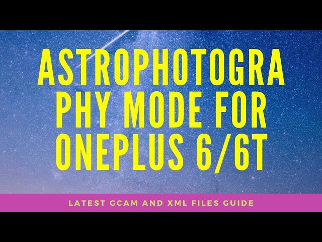 GCam 7.0 (Latest) for OnePlus 6/6T || ASTROPHOTOGRAPHY MODE || How to install GCam XML files?