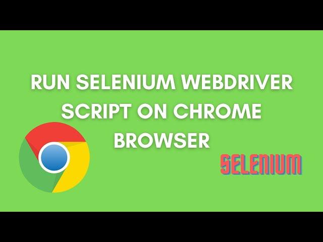 Run Selenium WebDriver Script in Chrome Browser