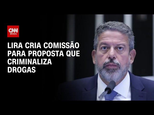 Lira cria comissão para proposta que criminaliza drogas | CNN NOVO DIA