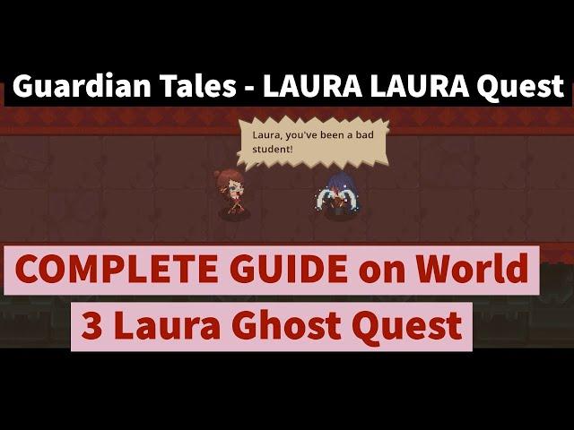 LAURA LAURA Ghost Quest - Complete guide on world 3 Laura Quest - Guardian Tales