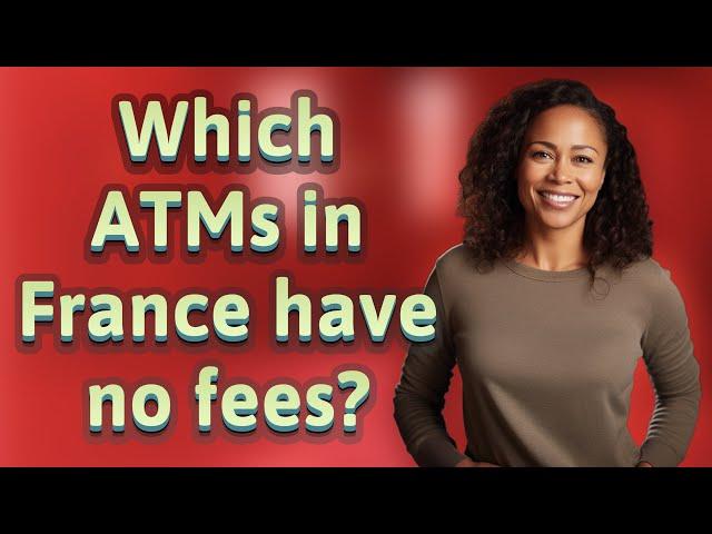 Which ATMs in France have no fees?