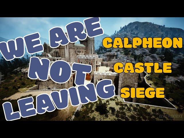 WE ARE NOT LEAVING! Shotcalling Calpheon Castle Siege Hardcore Castle Defense!