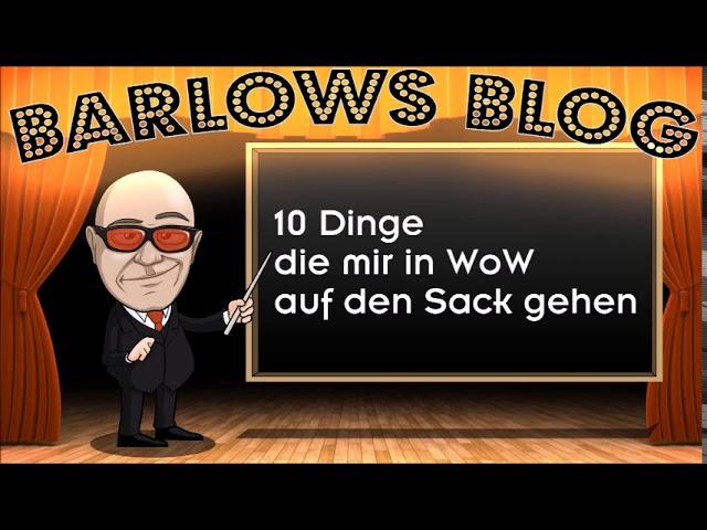 Barlows Blog: 10 Dinge die mir in WoW auf den Sack gehen