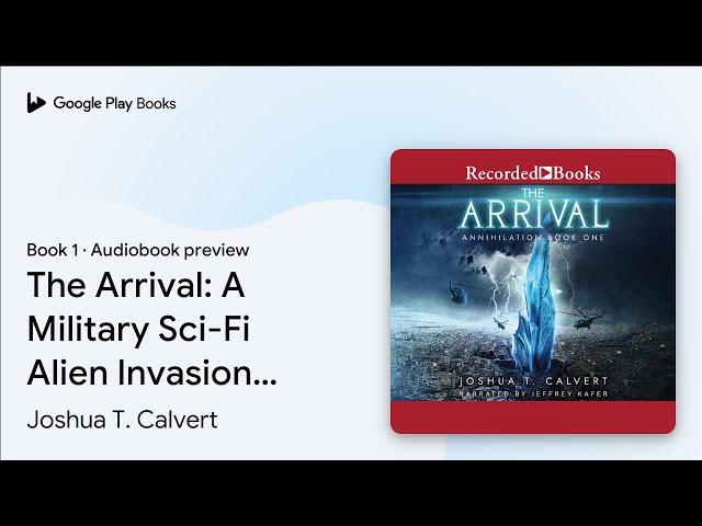 The Arrival: A Military Sci-Fi Alien Invasion… by Joshua T. Calvert · Audiobook preview