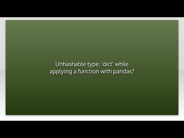 Unhashable type: 'dict' while applying a function with pandas?