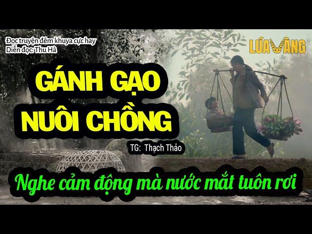 Gánh Gạo Nuôi Chồng -  Truyện cực hay nghe mà xót thương cho người vợ tuyệt vời như Loan