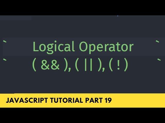 Logical Operator AND, OR, NOT In JavaScript Tutorial Part - 19