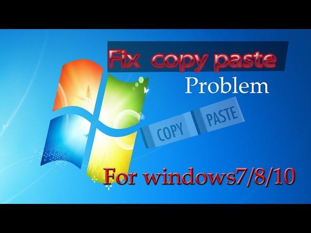 How to fix copy paste problem WINDOWS 7