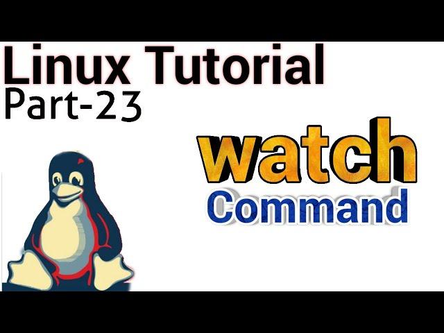 Linux Tutorial 23 - watch command in linux | watch cmd example