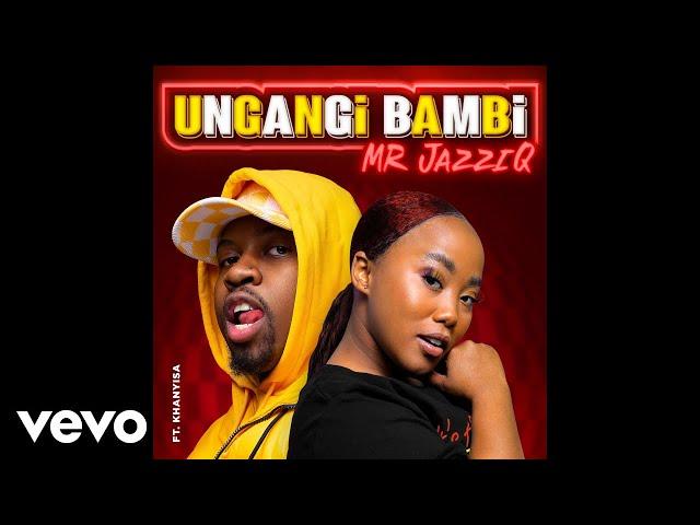 Mr JazziQ - Ungangi Bambi (Official Audio) ft. Khanyisa