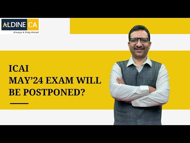 ICAI - May’24 Exam will be Postponed?