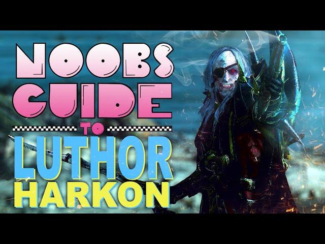 NOOB'S GUIDE to LUTHOR HARKON