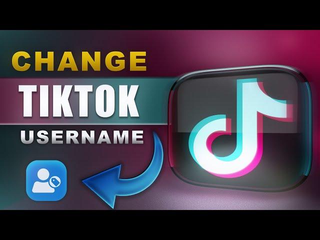 How to Change Username on TikTok: Step-by-Step Guide