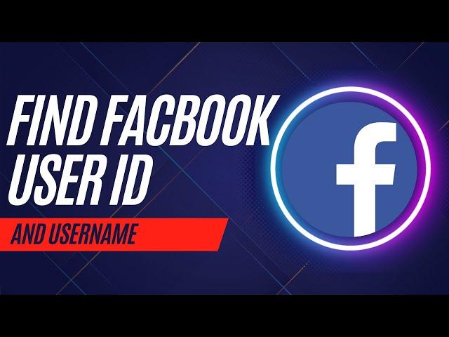 How To Find Your Facebook User ID and Username