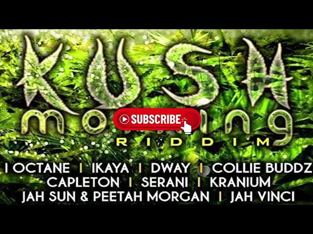 REGGAE: Kush morning riddim full mix ft capleton,i octane,ikaya,kranium,serani etc