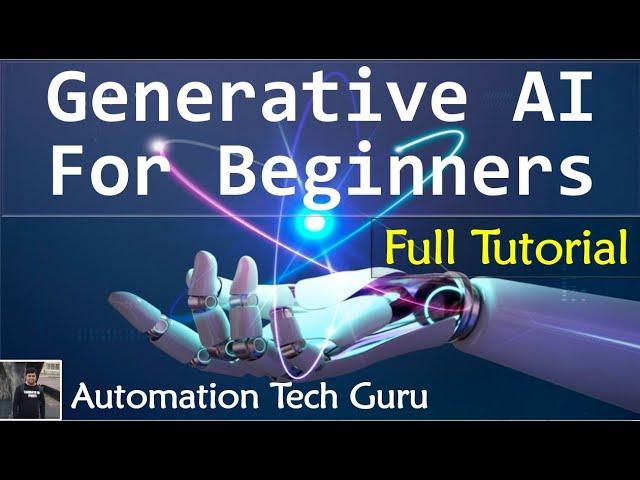 Generative AI for Beginners | Introduction to Generative AI | LLM | Deep Learning | Full Tutorial