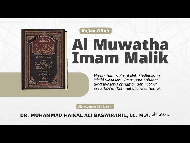 [Kajian Kitab] Al Muwaththa' Imam Malik - Ustaz Dr. Muhammad Haikal Ali Basyarahil, M.A.