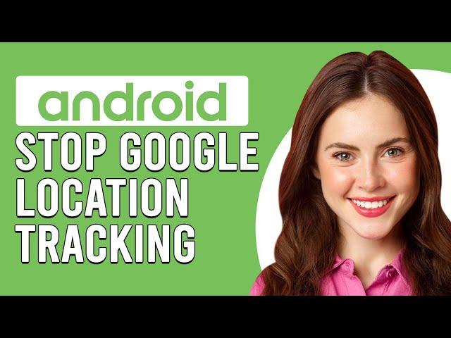 How To Stop Google Location Tracking On Android(How To Turn Off Google Location Tracking On Android)